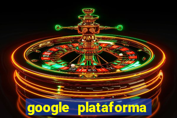 google plataforma de jogos